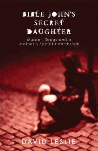 Cover of Bible John's Secret Daughter: Murder, Drugs and a Mother's Secret Heartbreak