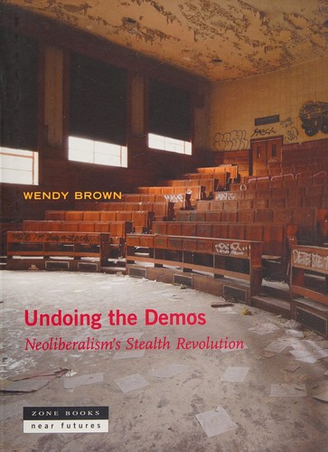 Cover of Undoing the Demos: Neoliberalism’s Stealth Revolution (Near Futures, 4)
