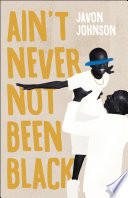 Cover of Ain't Never Not Been Black