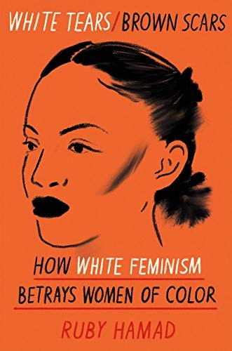 Cover of White Tears / Brown Scars: How White Feminism Betrays Women of Color