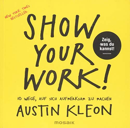Show Your Work!: 10 Ways to Share Your Creativity and Get Discovered cover