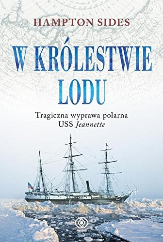 In the Kingdom of Ice: The Grand and Terrible Polar Voyage of the USS Jeannette
