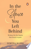 Cover of In the Silence you left Behind: Written for the hearts that break in quiet